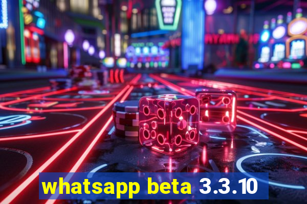 whatsapp beta 3.3.10